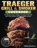 The Traeger Grill Smoker The Ultimate Guide To Master Your Wood Pellet Grill With by Meadows - Hardback Book