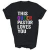 This Queer Pastor Loves You Proud Ally Unisex Shirt Gift
