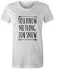 You Know Nothing Jon Snow Womens T Shirt Game Of Thrones Tee Top