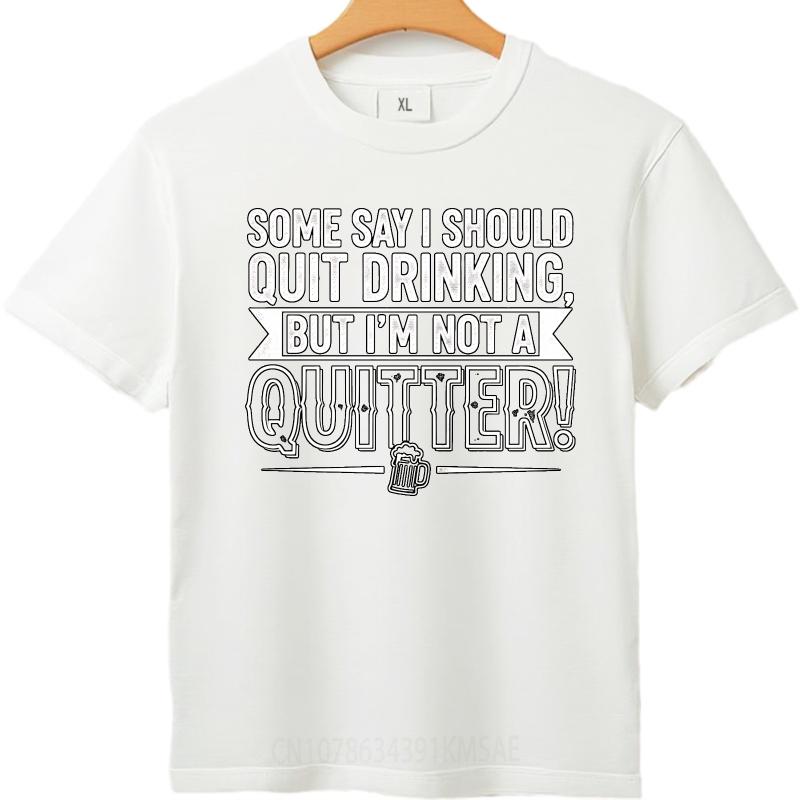 Black Summer For Man Tshirt Some Say I Should Quit Drinking But Im Not A Quitter Short Sleeve Solid Color Oneck Tshirt