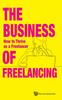 Книга Business Of Freelancing, The: How To Thrive As A Freelancer