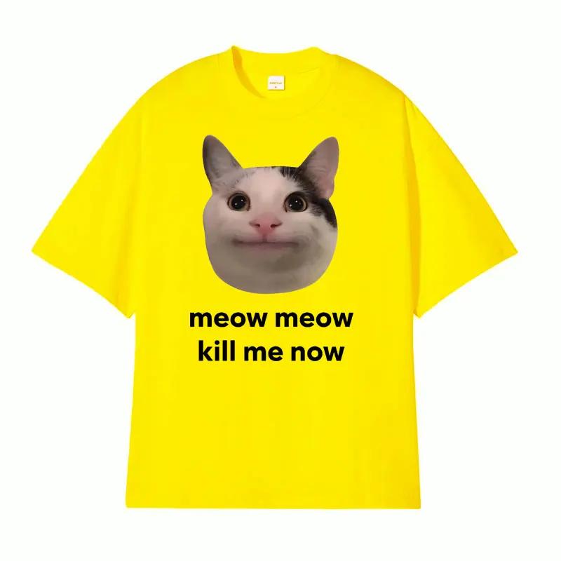 Meow Meow Kill Me Now Polite Funny Cute Cat Meme T-shirts Casual Humor Short Sleeve T Shirt Unisex 100% Cotton Tops Tshirt