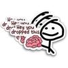 You Dropped This Meme Sticker Funny Vinyl Die-Cut Waterproof Vinyl Sticker for Hard Hat Laptop Water Bottle Phone 3inch