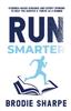 Книга Run Smarter : Evidence-based Guidance and Expert Opinions To Help You Survive & Thrive As a Runner