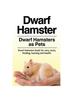 Книга Dwarf Hamster. Dwarf Hamsters As Pets. Dwarf Hamsters Book for Care, Costs, Feeding, Housing and Health.