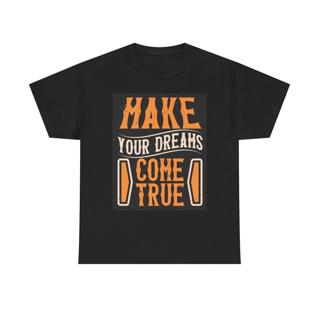 Make Your Dreams Come True Graphic T Shirt Mens Womens Tees Top Unisex Heavy Cotton Tee