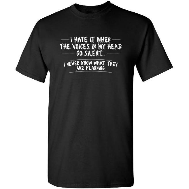 I Hate When Voices Go Silent | Novelty Tee for Humor Funny Mens Tshirts | Graphic Novelty Sarcastic Funny T-Shirts for Men