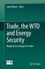 The Trade, the WTO and Energy Security : Mapping the Linkages for India Book