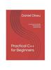 Книга Practical C++ for Beginners : A Concise and Friendly Introduction To Programming