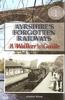 Книга Ayrshire's Forgotten Railways : A Walker's Guide