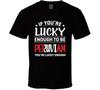 If You're Lucky Enough To Be Peruvian You're Lucky Enough T Shirt