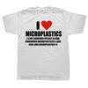 I Love Microplastics TShirt Men Women Funny Humor Letter Printed Tshirt Casual Cotton Mens Tshirts Harajuku Unisex Streetwear