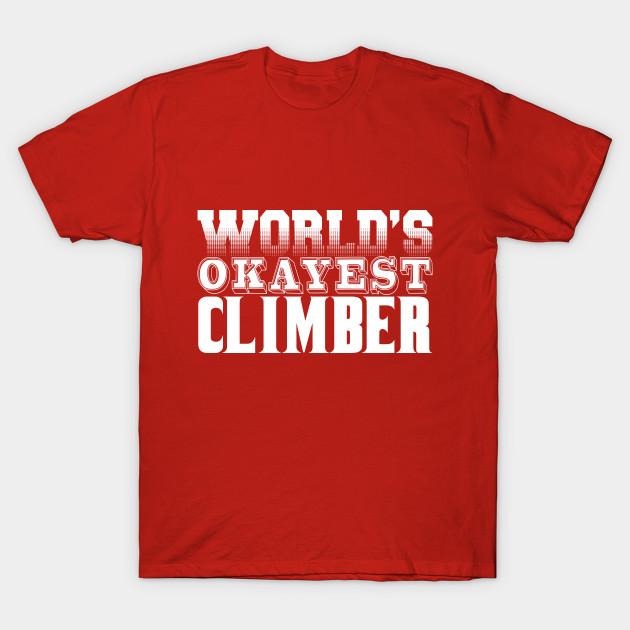 Unisex Fashion TShirt Worlds Okayest Climber Print TShirt Plus Size S-5XL T-Shirt 100%Cotton Tops O Neck Short Sleeve Tees