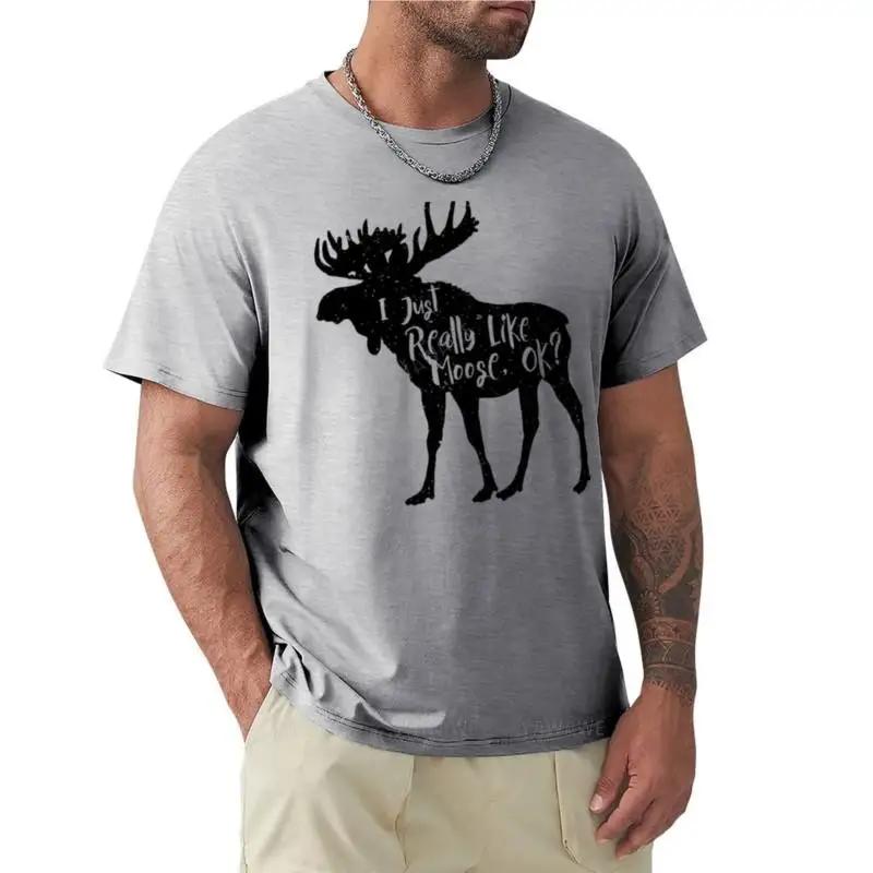 I Just Really Like Moose Ok Funny Moose Lover Shirts Gifts Tshirt Tops Boys White T Shirts Plus Size Tops Unisex T Shirt