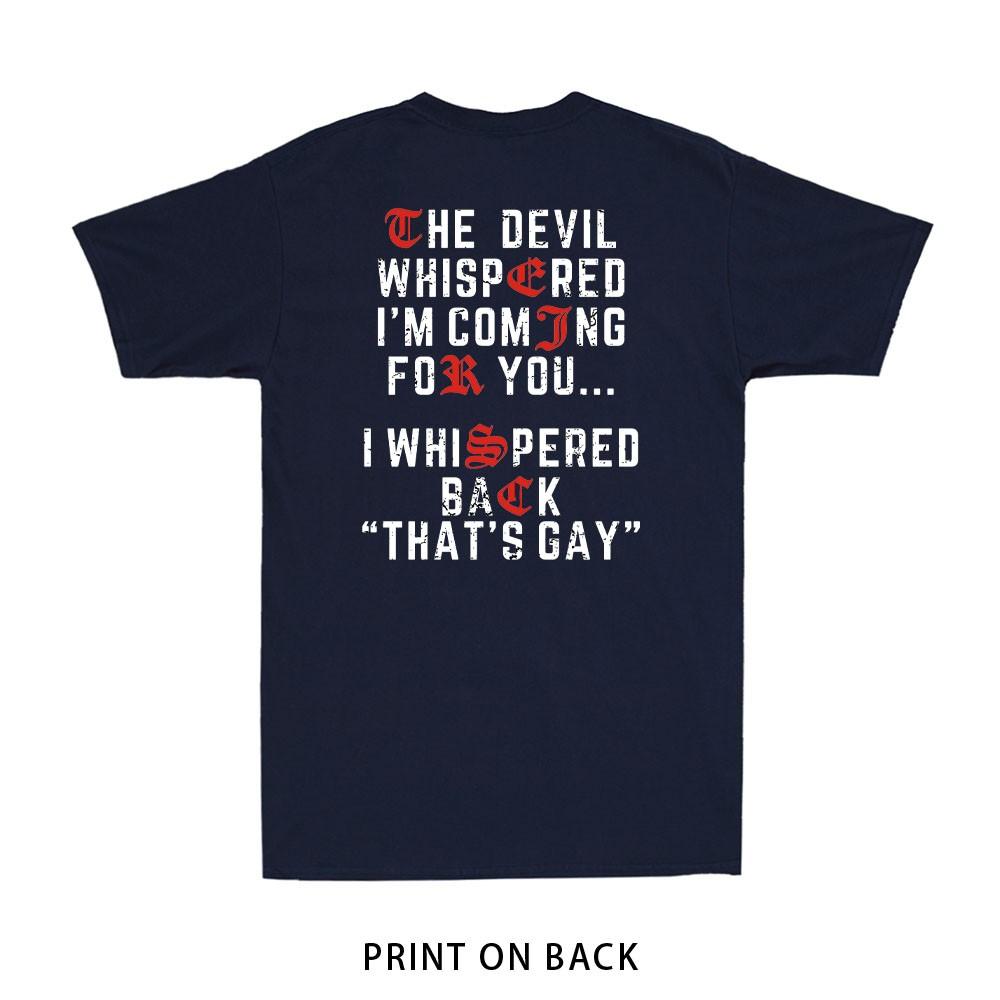 The Devil Whispered Im Coming for You I Whispered Print on Back Unisexs TShirt