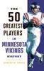 Книга The 50 Greatest Players In Minnesota Vikings History by Robert W. Cohen - Hardback