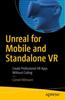 Книга Unreal for Mobile and Standalone VR : Create Professional VR Apps Without Coding