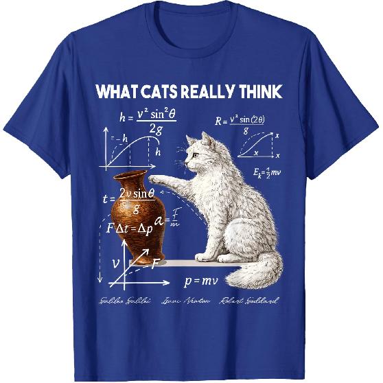 Funny Physics What Cats Really Think Math Humor T-Shirt