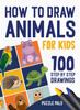 Книга How To Draw Animals : 100 Step By Step Drawings For Kids