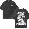 Washed Vintage Aesthetic Christian T-shirt Men's Jesus Died for Me Now I Live for Him Tee Shirt Unisex Fashion Oversized T Shirt