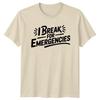 I Break For Emergencies Unisexs TShirt Humor Novelty