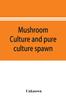 Книга Mushroom Culture and Pure Culture Spawn