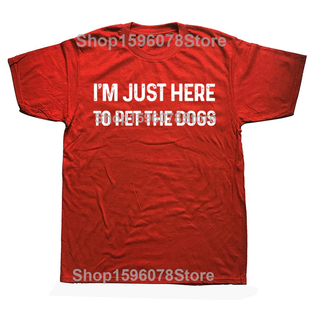Funny Im Just Here to Pet The Dogs T Shirts Short Sleeve Birthday Gifts Mens Clothing Fashion Casual Loose Oversized T Shirt