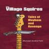 The Village Squires Tales of Mayhem and Revenge by Michael Andre... 9781475971699