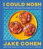 Книга I Could Nosh : Classic Jew-ish Recipes Revamped for Every Day