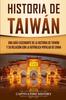 Книга Historia De Taiwan : Una Guia Fascinante De La Historia De Taiwan Y Su Relacion Con La Republica Popular De China