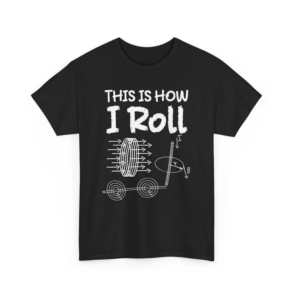 Physics Shirt, Sciences Physics Lovers This Is How I Roll Women Men T-shirt