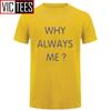 Unisex Funny Hip Hop Printed Funny Why Always Me Funny T Shirt for Unisex