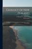 Книга Geology of New Zealand : In Explanation of the Geographical & Topographical Atlas of New Zealand