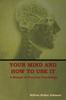 Книга Your Mind and How To Use It : A Manual of Practical Psychology