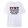 I Love My Boyfriend Clothes I Love My Girlfriend T-Shirt Men So Please Stay Away From Me Funny BF GF Saying Quote Gift Tee Tops