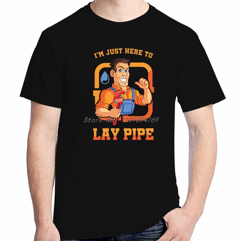 Im Just Here To Lay Pipe Plumber Summer Tops Tshirt New Arrival Goods High Quality New Shirts And Tshirts Cotton Tshirt