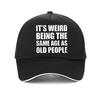 Funny It's Weird Being The Same Age As Old People Retro Sarcastic Baseball Cap Summer Style Trucker Adjustable Snapback Hats