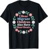 I Hear Migrant Children Also Have Heartbeats Floral T-Shirt