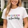 My Sarcasm Is Free Today Shirt, Funny Sarcastic T-Shirt, Sassy Quote Tee, Humor Shirt Women, Funny Saying Shirt, Gift for Friend, Cute Shirt