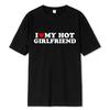 Vintage Funny I Love My Hot Girlfriend Boyfriend T-Shirt Couple Graphic T Shirt Men Boyfriends Cotton Casual Sport 62459