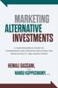 Книга Marketing Alternative Investments: A Comprehensive Guide To Fundraising and Investor Relations for Private Equity and Hedge Funds