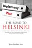 The The Road To Helsinki An Analysis of European International Relations Leading To The Conference On Security and Cooperation In Europe Book