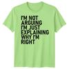 Im Not Arguing Im Just Explaining Why Im Right Sarcastic Quote Humor Unisex T Shirt