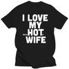 New I Love My Hot Wife T Shirts Funny Joke Novelty Men Cotton Loose Good Quality