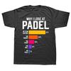 Why I Lose At Padel Funny Paddle Tennis Players Fans WomenT Shirts Summer Streetwear Short Sleeve Birthday Gifts T-shirt Men