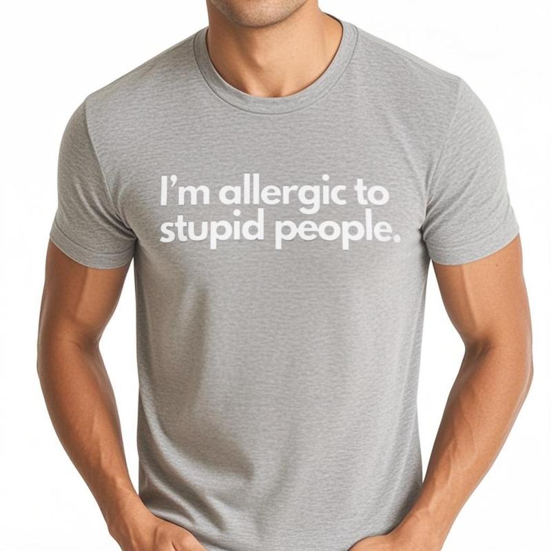 Male Top Allergic To Stupid People T-Shirt Funny Saying Humor Jokes Friend Gift Cotton Unisex Summer Tee-shirts Trendy Tshirt