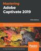 Книга Mastering Adobe Captivate 2019 : Build Cutting Edge Professional SCORM Compliant and Interactive eLearning Content with Adobe Captivate, 5th Edition