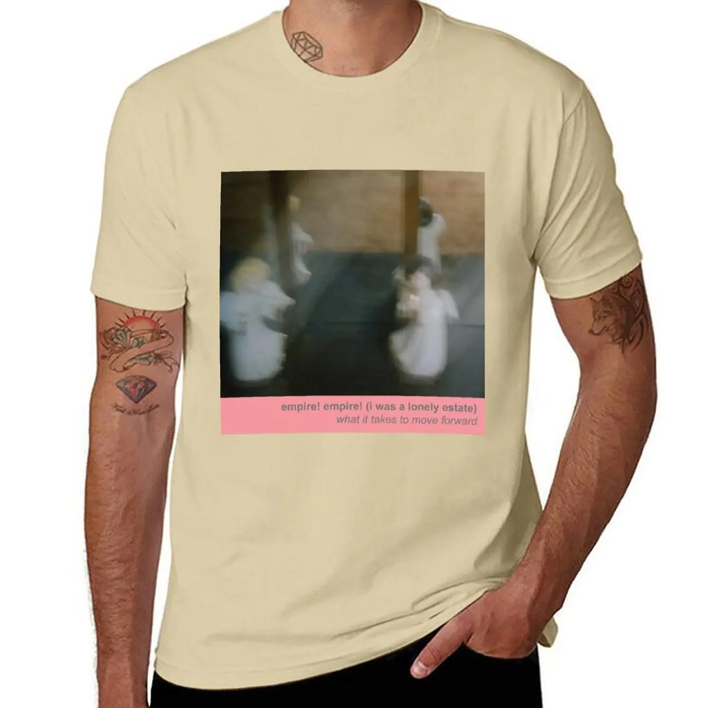 Empire! Empire! (I Was a Lonely Estate) - What It Takes to Move Forward T-Shirt sports fans cute clothes vintage men clothing
