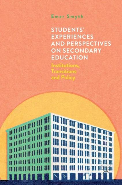 The Students' Experiences and Perspectives On Secondary Education : Institutions, Transitions and Policy Book