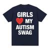 Girls Love My Autism Swag Funny Meme Graphic T Shirts Men Women Hip Hop Humor Short Sleeve T Shirt 100% Cotton Oversized T-shirt